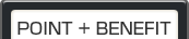 POINT + BENEFIT