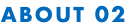 ABOUT 02